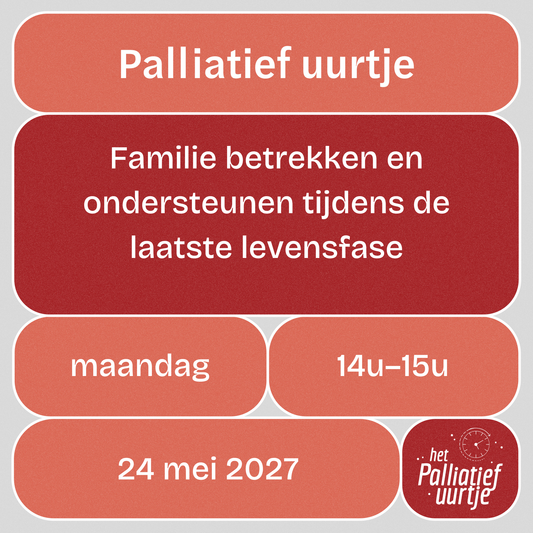 Palliatief uurtje: Familie betrekken en ondersteunen tijdens de laatste levensfase